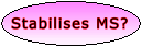 What helps stabilise MS?